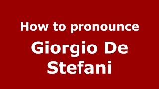 How to pronounce Giorgio De Stefani