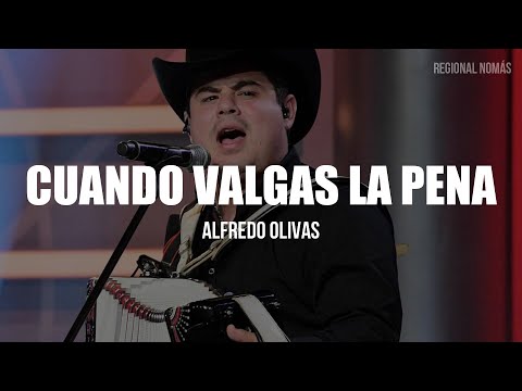 Alfredo Olivas - Cuando Valgas La Pena (LETRA)