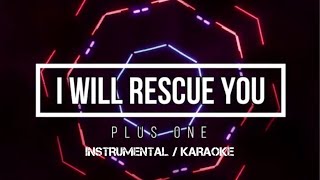 PLUS ONE - I Will Rescue You | Karaoke (instrumental w/ back vocals)