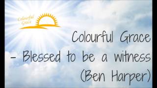 Colourful Grace - Blessed to be a witness (Ben Harper)