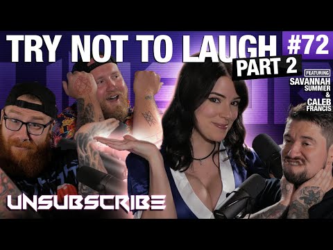 Try Not to Laugh Pt 2 ft. Caleb Francis & Savannah Summer - Unsubscribe Podcast Ep 72