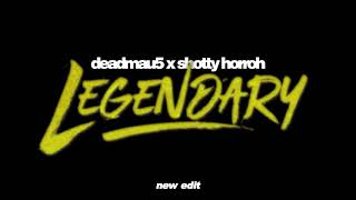 deadmau5 x Shotty Horroh - Legendary (NEW EDIT) [Unreleased]