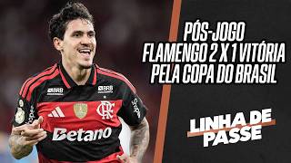 AO VIVO: TUDO DO PÓS-JOGO DE FLAMENGO 2 X 1 VITÓRIA PELA COPA DO BRASIL | LINHA DE PASSE