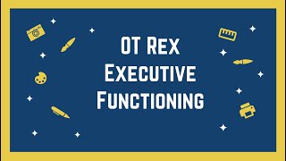 OT Rex - Executive Functioning Overview