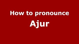 How to pronounce Ajur