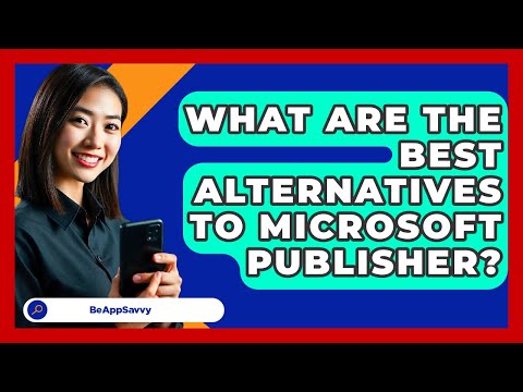 What Are The Best Alternatives To Microsoft Publisher? - Be App Savvy