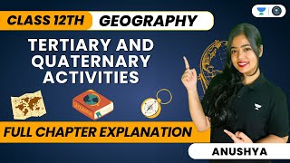 🔴 Tertiary And Quaternary Activities | One Shot | Class 12 Geography | Anushya ma’am