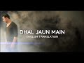 Dhal Jaun Main - English Translation | Arijit Singh, Aakansha Sharma | Rustom