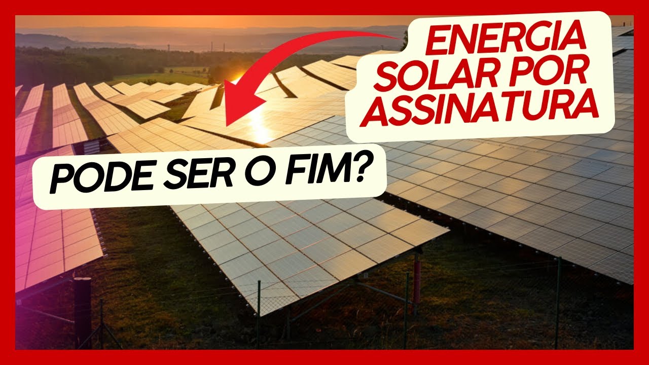 É o Fim da Energia Solar por Assinatura?