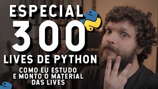 Como estudo e monto o material das lives? | Especial | Live de Python #300