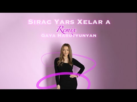 Gaya Harutyunyan - Sirac Yars Xelar a / REMIX / 2023