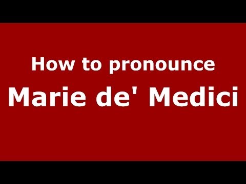 How to pronounce Marie de' Medici (Italian/Italy) - PronounceNames.com