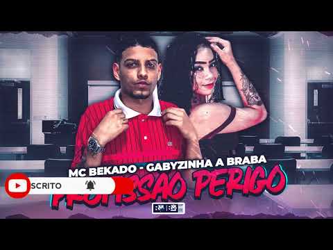 MC BEKADO, GABYZINHA A BRABA - PROFISSÃO PERIGO (@bnbnobeat3027)