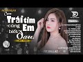 TRÁI TIM EM CŨNG BIẾT ĐAU NGỠ ALBUM BALLAD NGÂN NGÂN COVER TRIỆU VIEW Nhạc Trẻ Hay Nh