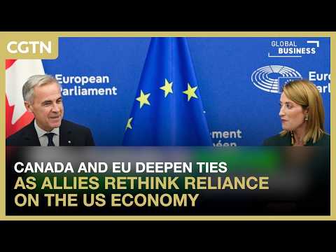 Canada and EU deepen ties as allies rethink reliance on US economy
