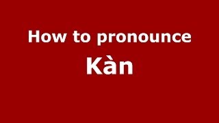 How to pronounce Kàn