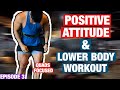 The Power of Positive Attitude & Lower Body Workout | Ep. 3