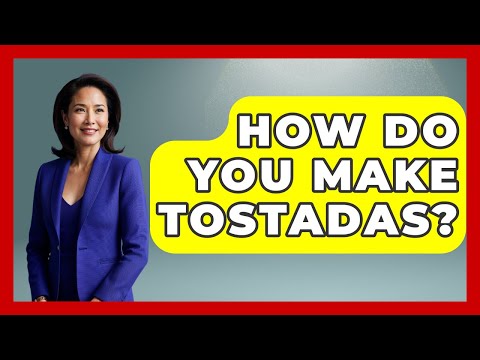 How Do You Make Tostadas? - Magical Mexico Moments