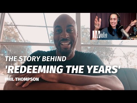 PART 1: PHIL THOMPSON | REDEEMING THE YEARS | STORY BEHIND THE SONG | PRAYER