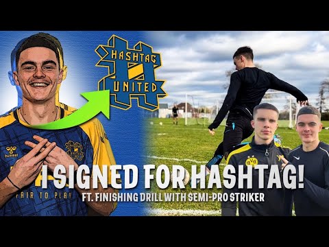 I SIGNED FOR HASHTAG! (ft. Finishing drill with semi-pro striker)
