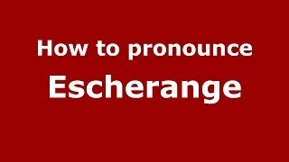 How to pronounce Escherange