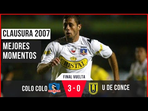 Clausura 2007: La inolvidable final de Colo Colo vs U. de Concepción