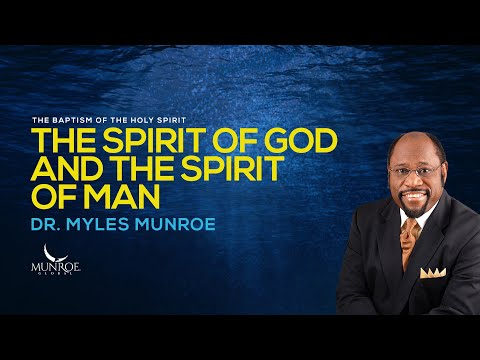 The Spirit of God and The Spirit of Man | Dr. Myles Munroe