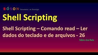 Shell Scripting - Comando read - Ler dados do teclado e de arquivos - 26