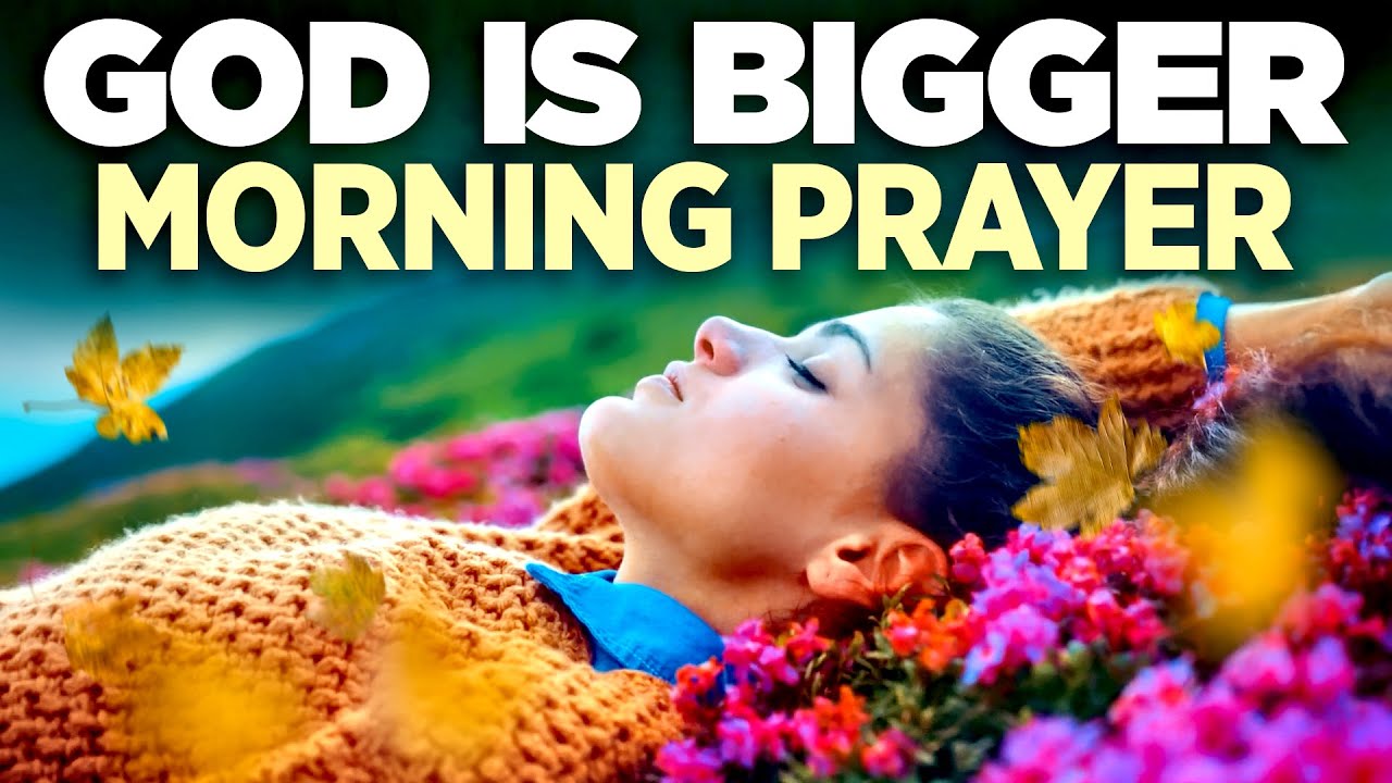 God Is Bigger Than Your Problem (STOP WORRYING) | Blessed Morning Prayers To Begin Your Day