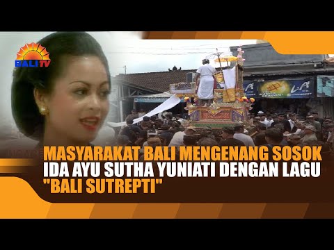 MASYARAKAT BALI MENGENANG SOSOK IDA AYU SUTHA YUNIATI DENGAN LAGU BALI SUTREPTI