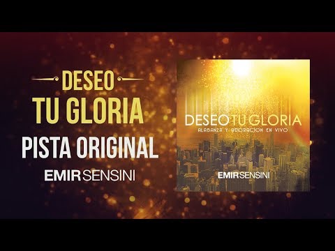 DESEO TU GLORIA - EMIR SENSINI (PISTA + LETRAS)