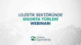 Lojistik Sektöründe Sigorta Türleri Webinarı