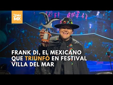 Frank Di, el mexicano que triunfó en Festival Villa del Mar - Zona Mx