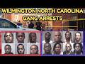 North Carolina Gang Arrests Wilmington S Most Dangerous Crews Exposed
