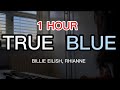 Billie Eilish TRUE BLUE Rhianne Cover 1 Hour Loop With Lyrics