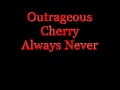 Outrageous Cherry - - Always Never
