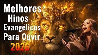 As Melhores Hinos Evangélicos Para Ouvir 2026, Louvores De Adoração, Hinos Evangélicos, Top Gospel