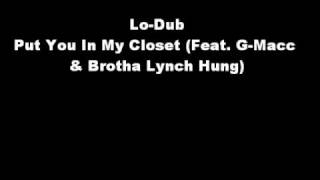Lo-Dub - Put You In My Closet (Ft. G-Macc & Brotha Lynch Hung)