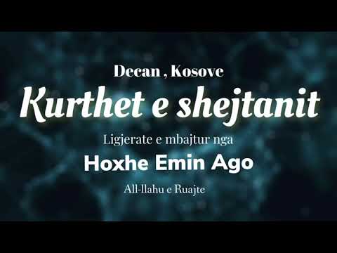 Kurthet e shejtanit . Ligjerate e mbajur nga Hoxha Emin Ago All-llahu e ruajte . Decan Kosove