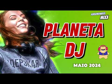 PLANETA DJ -   MAIO 2024  #dancemusic   #music2024
