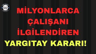 MİLYONLARCA ÇALIŞANI İLGİLENDİREN YARGITAY KARARI! 