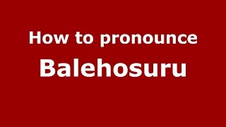 How to pronounce Balehosuru