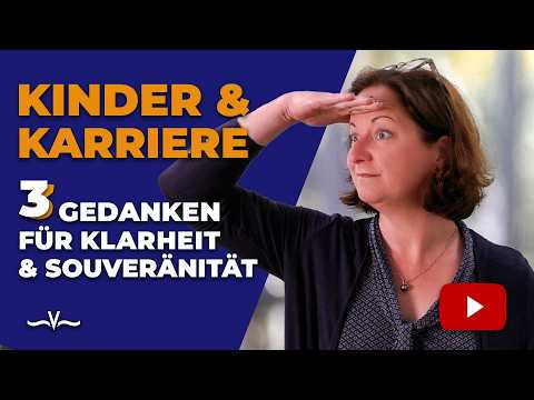 Kinder und Karriere: Diese drei Gedanken bringen Klarheit und Souveränität