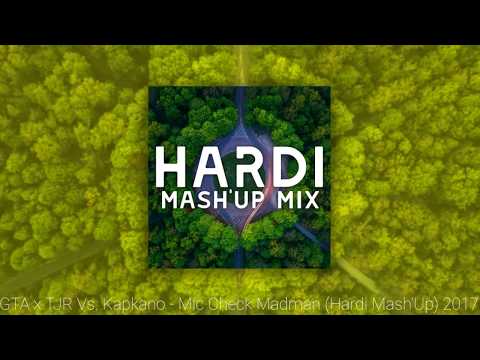 GTA x TJR Vs. Kapkano - Mic Check Madman (Hardi Mash'Up) NEW 2017!