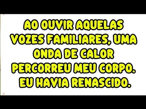 Hearing those familiar voices, a wave of warmth coursed through my body. I had been reborn.