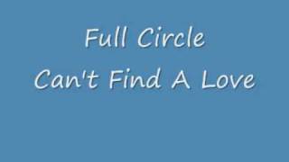 Full Circle - Can't Find A Love