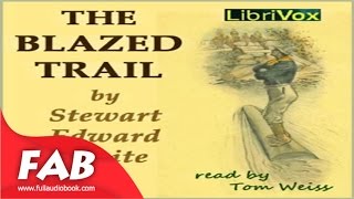 The Blazed Trail Full Audiobook by Stewart Edward WHITE Action & Adventure Fiction Audiobook