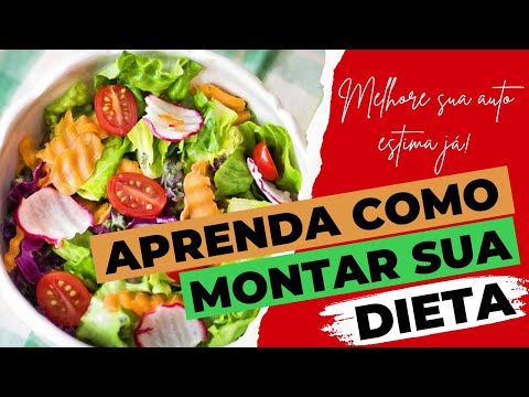 Aprenda como montar uma Dieta Saudável e melhore sua auto estima, perdendo peso e ganhando saúde!