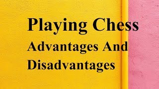 Playing Chess advantages and disadvantages