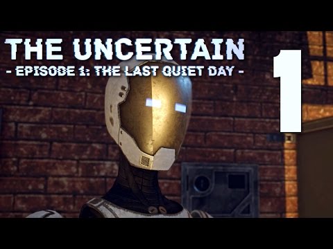 The Uncertain - Episode 1: The Last Quiet Day - ROBOT ADVENTURE, Manly Let's Play Pt.1